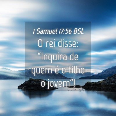 Picture 04 - 1 Samuel 17:56 BSL - O rei disse: “Inquira de quem é o filho o - Bible Verse Picture