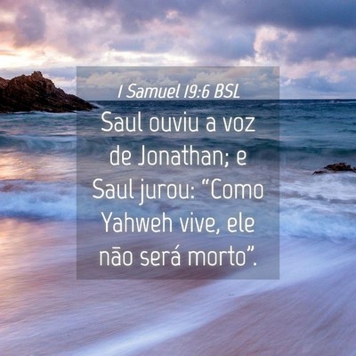 Picture 04 - 1 Samuel 19:6 BSL - Saul ouviu a voz de Jonathan; e Saul jurou: - Bible Verse Picture