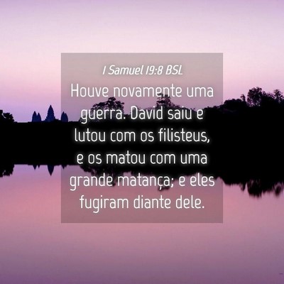 Picture 04 - 1 Samuel 19:8 BSL - Houve novamente uma guerra. David saiu e lutou - Bible Verse Picture