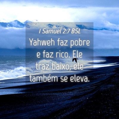 Picture 04 - 1 Samuel 2:7 BSL - Yahweh faz pobre e faz rico. Ele traz baixo, ele - Bible Verse Picture