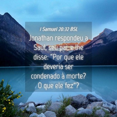 Picture 04 - 1 Samuel 20:32 BSL - Jonathan respondeu a Saul, seu pai, e lhe disse: - Bible Verse Picture