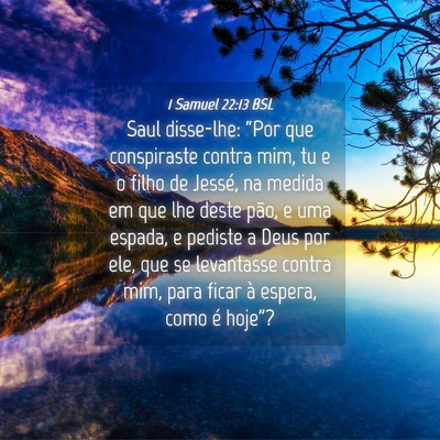 Picture 04 - 1 Samuel 22:13 BSL - Saul disse-lhe: “Por que conspiraste contra - Bible Verse Picture