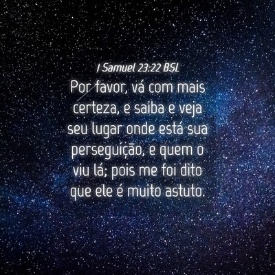 Picture 04 - 1 Samuel 23:22 BSL - Por favor, vá com mais certeza, e saiba e veja - Bible Verse Picture