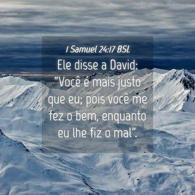 Picture 04 - 1 Samuel 24:17 BSL - Ele disse a David: “Você é mais justo que eu; - Bible Verse Picture