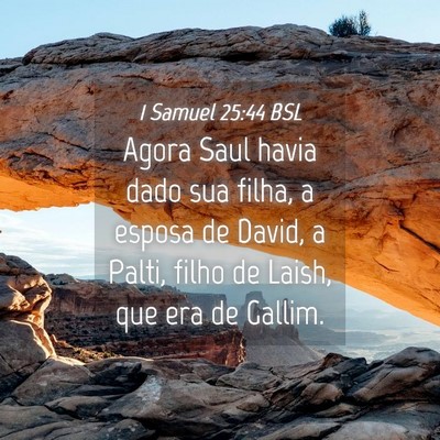 Picture 04 - 1 Samuel 25:44 BSL - Agora Saul havia dado sua filha, a esposa de - Bible Verse Picture