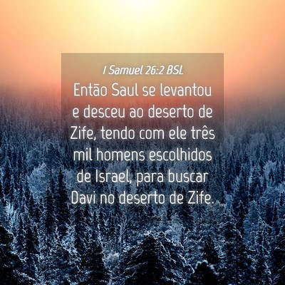 Picture 04 - 1 Samuel 26:2 BSL - Então Saul se levantou e desceu ao deserto de - Bible Verse Picture