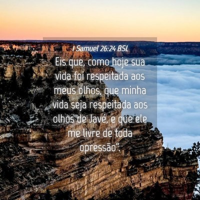 Picture 04 - 1 Samuel 26:24 BSL - Eis que, como hoje sua vida foi respeitada aos - Bible Verse Picture