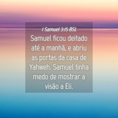 Picture 04 - 1 Samuel 3:15 BSL - Samuel ficou deitado até a manhã, e abriu as - Bible Verse Picture