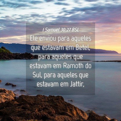 Picture 04 - 1 Samuel 30:27 BSL - Ele enviou para aqueles que estavam em Betel, - Bible Verse Picture