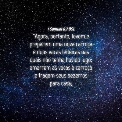 Picture 04 - 1 Samuel 6:7 BSL - “Agora, portanto, levem e preparem uma nova - Bible Verse Picture