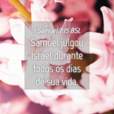 Picture 04 - 1 Samuel 7:15 BSL - Samuel julgou Israel durante todos os dias de sua - Bible Verse Picture