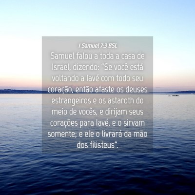 Picture 04 - 1 Samuel 7:3 BSL - Samuel falou a toda a casa de Israel, dizendo: - Bible Verse Picture