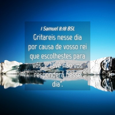 Picture 04 - 1 Samuel 8:18 BSL - Gritareis nesse dia por causa de vosso rei que - Bible Verse Picture
