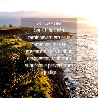Picture 04 - 1 Samuel 8:3 BSL - Seus filhos não caminhavam em seus caminhos, mas - Bible Verse Picture