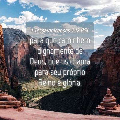 Picture 04 - 1 Tessalonicenses 2:12 BSL - para que caminhem dignamente de Deus, que os - Bible Verse Picture