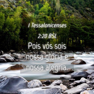 Picture 04 - 1 Tessalonicenses 2:20 BSL - Pois vós sois nossa glória e nossa - Bible Verse Picture