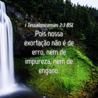 Picture 04 - 1 Tessalonicenses 2:3 BSL - Pois nossa exortação não é de erro, nem de - Bible Verse Picture