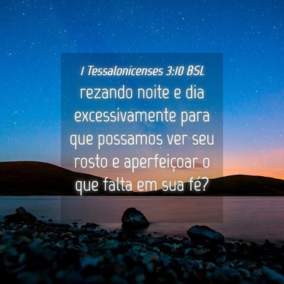Picture 04 - 1 Tessalonicenses 3:10 BSL - rezando noite e dia excessivamente para que - Bible Verse Picture
