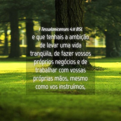 Picture 04 - 1 Tessalonicenses 4:11 BSL - e que tenhais a ambição de levar uma vida - Bible Verse Picture