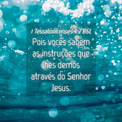 Picture 04 - 1 Tessalonicenses 4:2 BSL - Pois vocês sabem as instruções que lhes demos - Bible Verse Picture