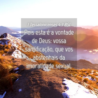 Picture 04 - 1 Tessalonicenses 4:3 BSL - Pois esta é a vontade de Deus: vossa - Bible Verse Picture