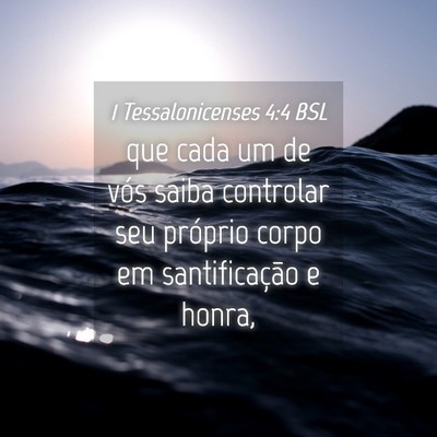 Picture 04 - 1 Tessalonicenses 4:4 BSL - que cada um de vós saiba controlar seu próprio - Bible Verse Picture
