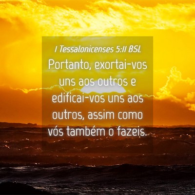 Picture 04 - 1 Tessalonicenses 5:11 BSL - Portanto, exortai-vos uns aos outros e - Bible Verse Picture
