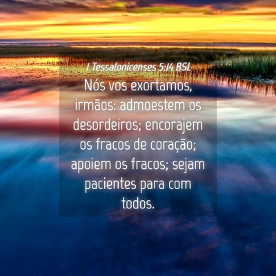 Picture 04 - 1 Tessalonicenses 5:14 BSL - Nós vos exortamos, irmãos: admoestem os - Bible Verse Picture