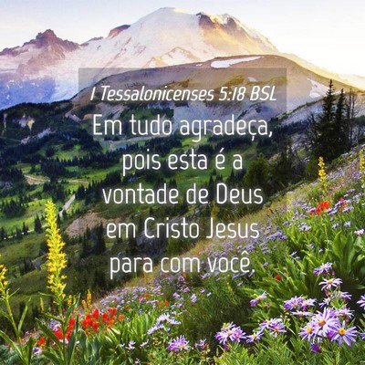 Picture 04 - 1 Tessalonicenses 5:18 BSL - Em tudo agradeça, pois esta é a vontade de Deus - Bible Verse Picture