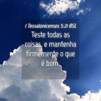 Picture 04 - 1 Tessalonicenses 5:21 BSL - Teste todas as coisas, e mantenha firmemente o - Bible Verse Picture