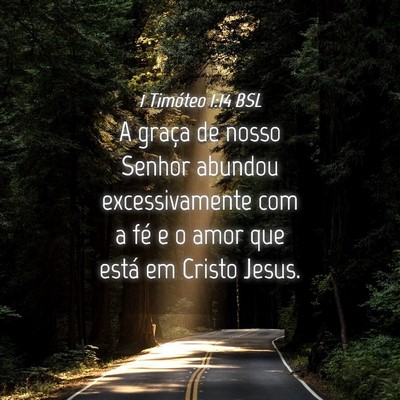 Picture 04 - 1 Timóteo 1:14 BSL - A graça de nosso Senhor abundou excessivamente - Bible Verse Picture