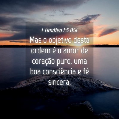 Picture 04 - 1 Timóteo 1:5 BSL - Mas o objetivo desta ordem é o amor de coração - Bible Verse Picture