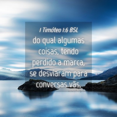 Picture 04 - 1 Timóteo 1:6 BSL - do qual algumas coisas, tendo perdido a marca, se - Bible Verse Picture