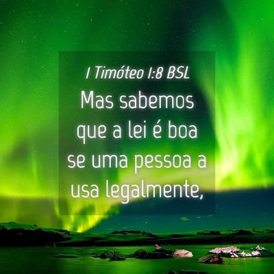 Picture 04 - 1 Timóteo 1:8 BSL - Mas sabemos que a lei é boa se uma pessoa a usa - Bible Verse Picture