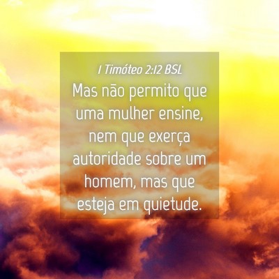 Picture 04 - 1 Timóteo 2:12 BSL - Mas não permito que uma mulher ensine, nem que - Bible Verse Picture