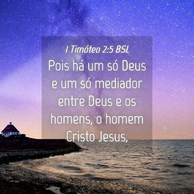 Picture 04 - 1 Timóteo 2:5 BSL - Pois há um só Deus e um só mediador entre Deus - Bible Verse Picture