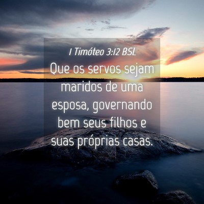 Picture 04 - 1 Timóteo 3:12 BSL - Que os servos sejam maridos de uma esposa, - Bible Verse Picture