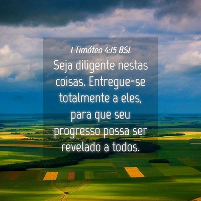Picture 04 - 1 Timóteo 4:15 BSL - Seja diligente nestas coisas. Entregue-se - Bible Verse Picture