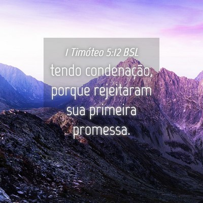 Picture 04 - 1 Timóteo 5:12 BSL - tendo condenação, porque rejeitaram sua - Bible Verse Picture