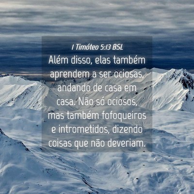 Picture 04 - 1 Timóteo 5:13 BSL - Além disso, elas também aprendem a ser ociosas, - Bible Verse Picture