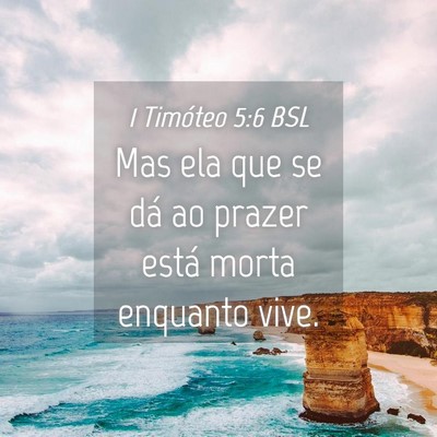 Picture 04 - 1 Timóteo 5:6 BSL - Mas ela que se dá ao prazer está morta enquanto - Bible Verse Picture