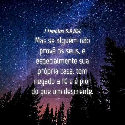 Picture 04 - 1 Timóteo 5:8 BSL - Mas se alguém não provê os seus, e - Bible Verse Picture