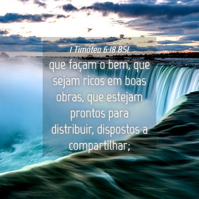 Picture 04 - 1 Timóteo 6:18 BSL - que façam o bem, que sejam ricos em boas obras, - Bible Verse Picture