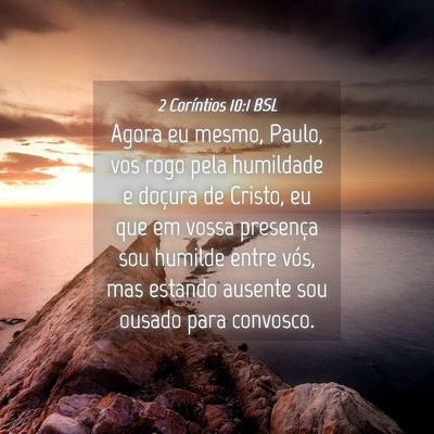 Picture 04 - 2 Coríntios 10:1 BSL - Agora eu mesmo, Paulo, vos rogo pela humildade e - Bible Verse Picture