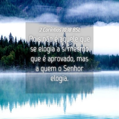 Picture 04 - 2 Coríntios 10:18 BSL - Pois não é aquele que se elogia a si mesmo que - Bible Verse Picture