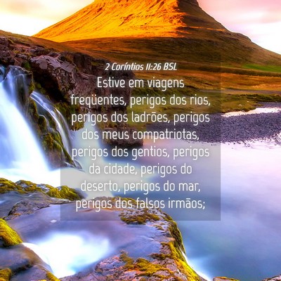 Picture 04 - 2 Coríntios 11:26 BSL - Estive em viagens freqüentes, perigos dos rios, - Bible Verse Picture
