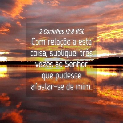 Picture 04 - 2 Coríntios 12:8 BSL - Com relação a esta coisa, supliquei três vezes - Bible Verse Picture