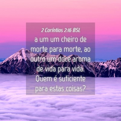 Picture 04 - 2 Coríntios 2:16 BSL - a um um cheiro de morte para morte, ao outro um - Bible Verse Picture