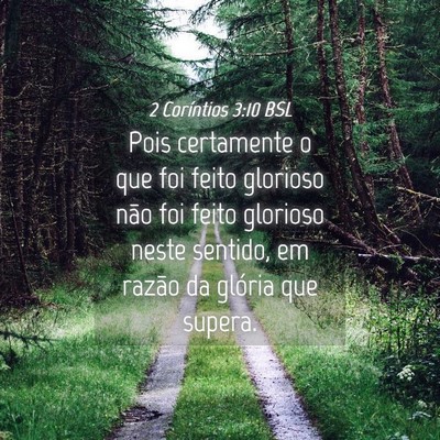 Picture 04 - 2 Coríntios 3:10 BSL - Pois certamente o que foi feito glorioso não foi - Bible Verse Picture
