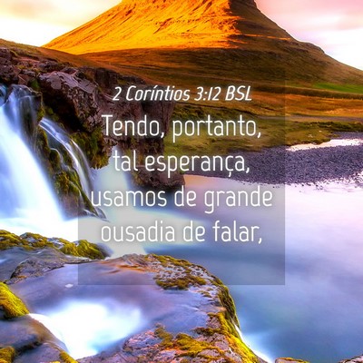 Picture 04 - 2 Coríntios 3:12 BSL - Tendo, portanto, tal esperança, usamos de grande - Bible Verse Picture